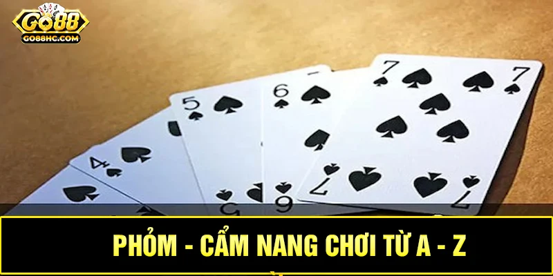 Hướng dẫn chi tiết các luật chơi cơ bản trong Phỏm cho người mới bắt đầu